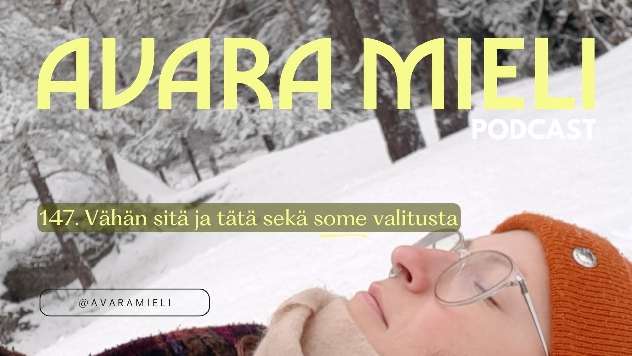 147. Vähän sitä ja tätä sekä some valitusta