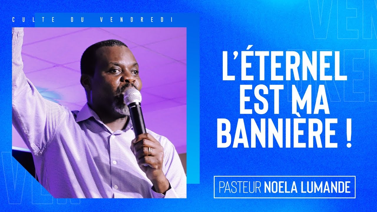 L'ÉTERNEL EST MA BANNIÈRE | PASTEUR NOELA LUMANDE