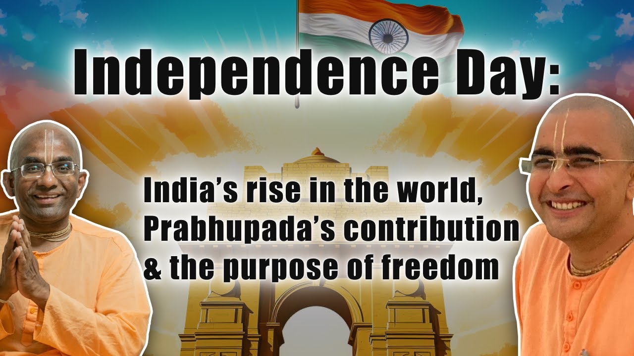 Independence Day: India's rise in the world, Srila Prabhupada's contribution & freedom's purpose