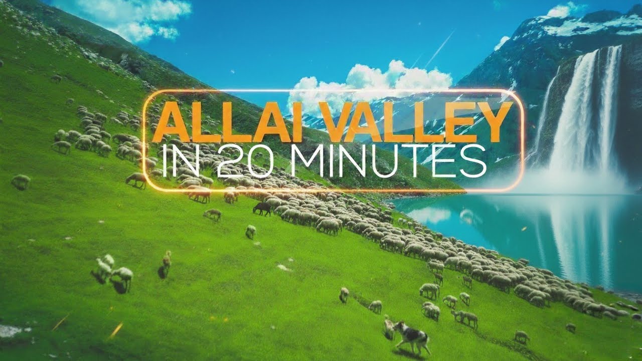 Allai valley in 20 Minutes | 4K