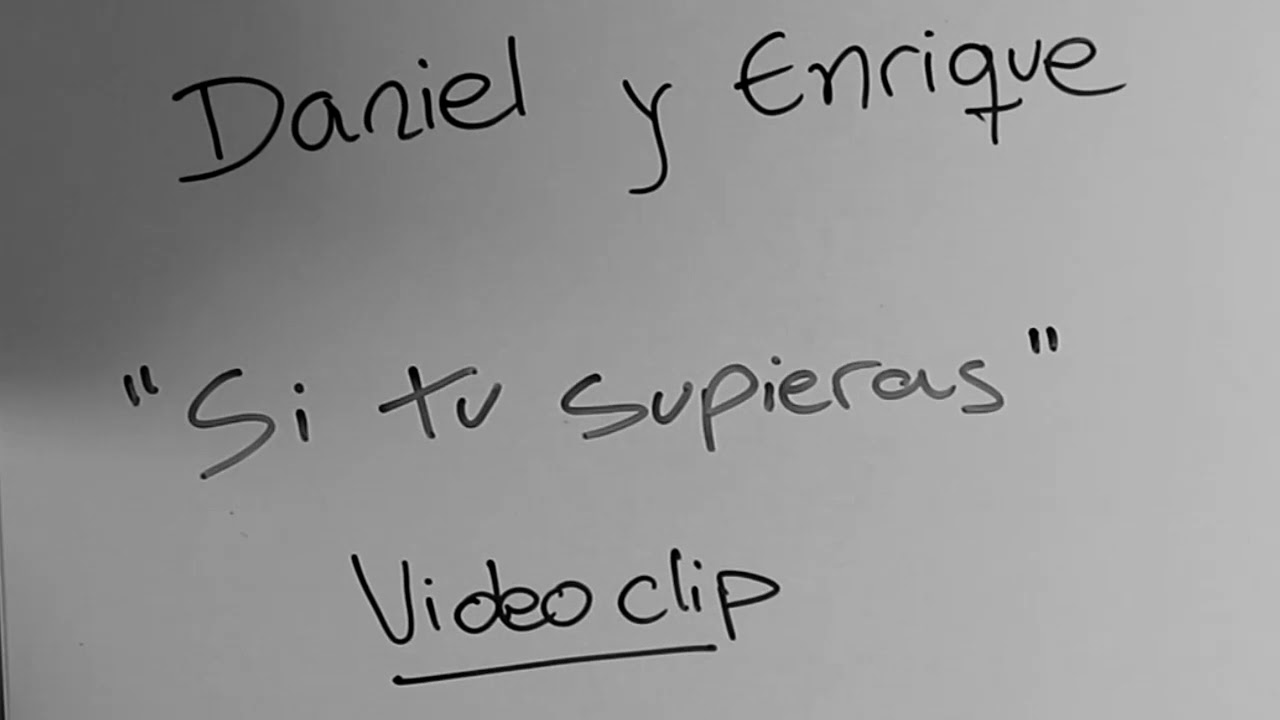 DANIEL Y ENRIQUE - SI TÚ SUPIERAS