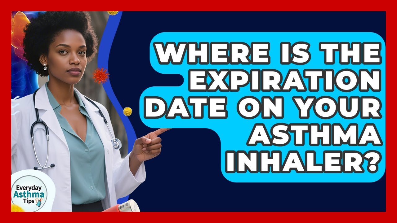 Where Is The Expiration Date On Your Asthma Inhaler? - Everyday Asthma Tips