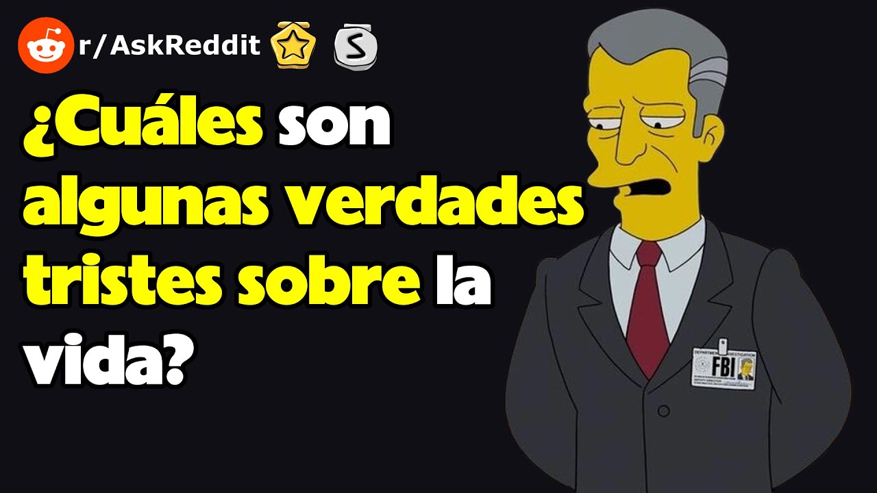 ¿Cuáles son algunas verdades tristes sobre la vida? (r/AskReddit reacción)