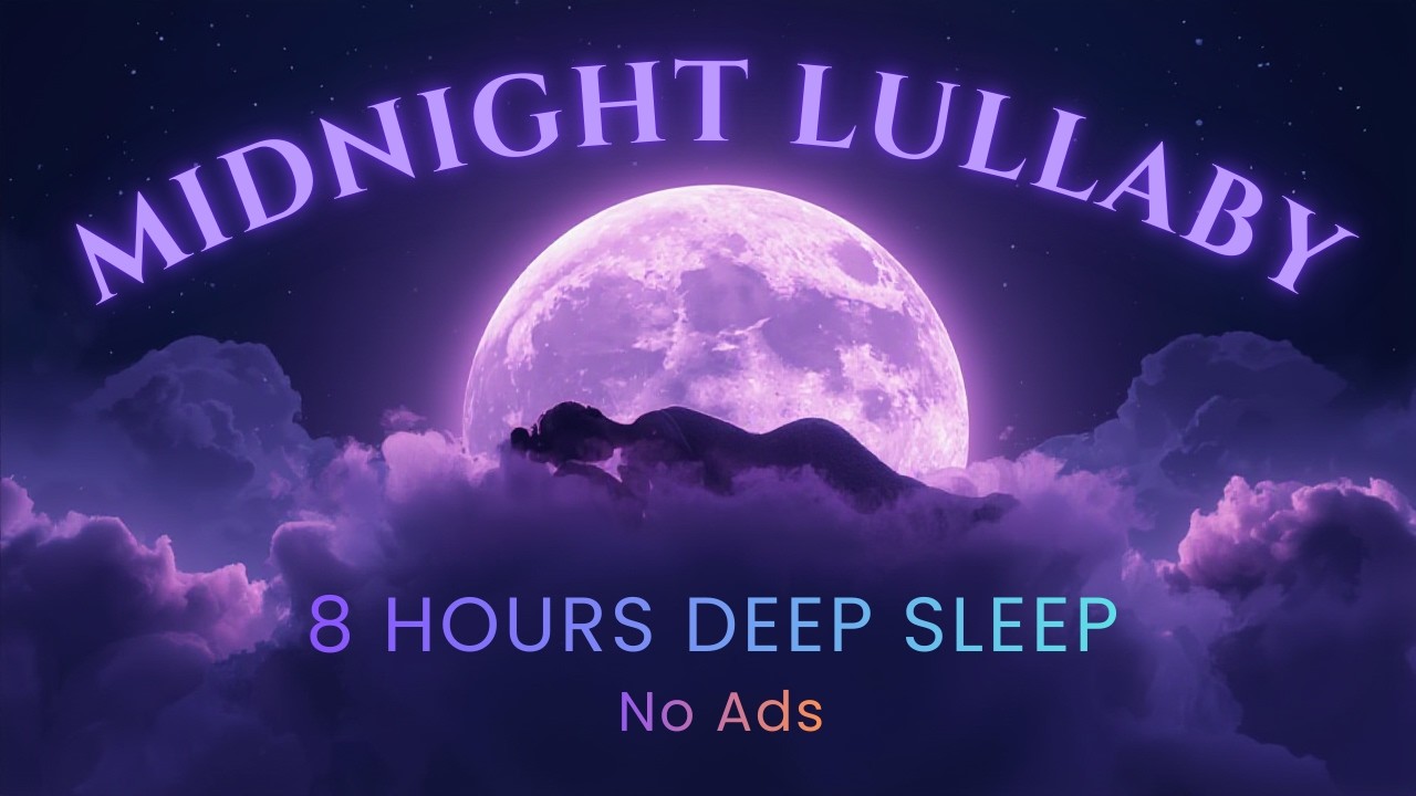 Midnight Lullaby 🌙 8 Hours of Deep Sleep & Relaxation