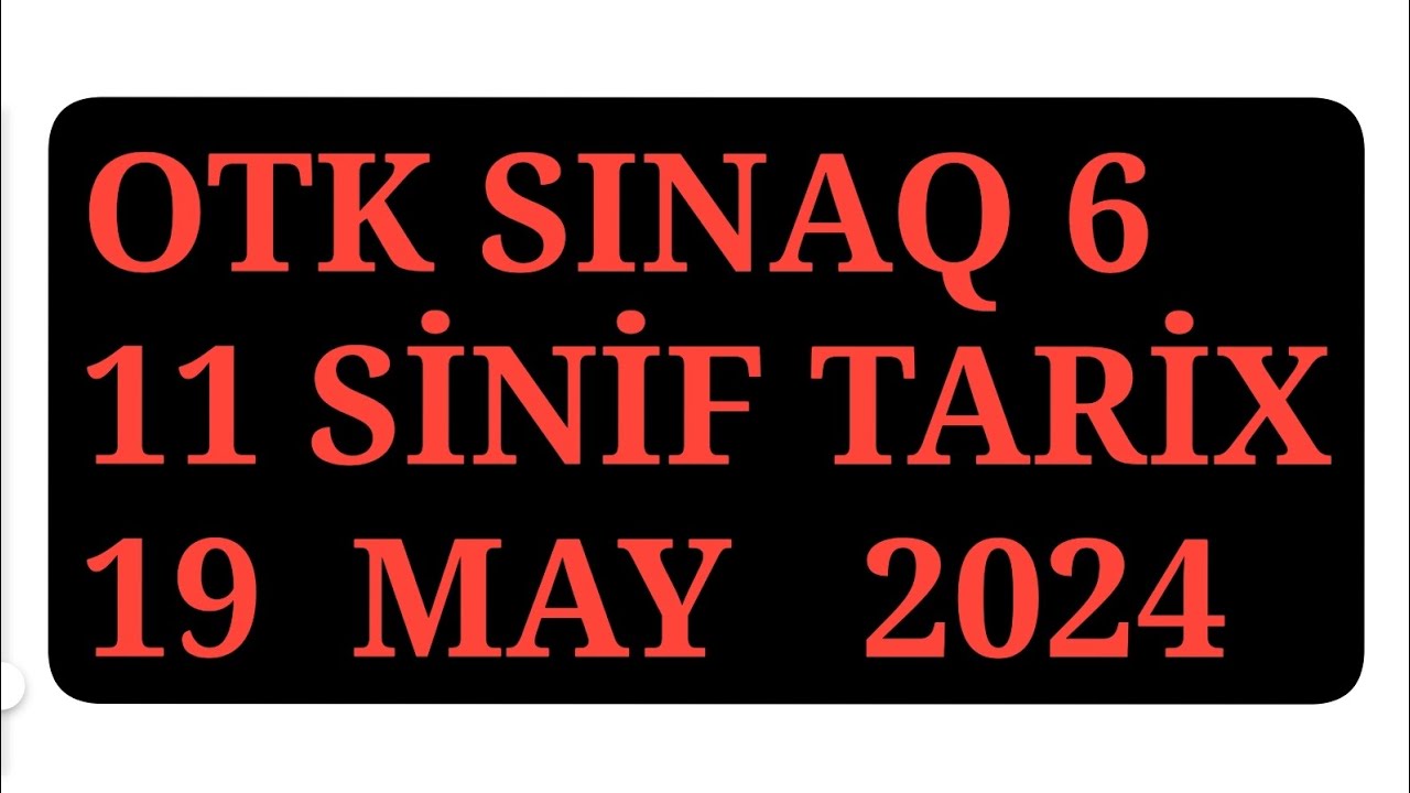 OTK SINAQ 6 19 MAY 2024 TARİX SUALLARI PDF VƏ İZAHI