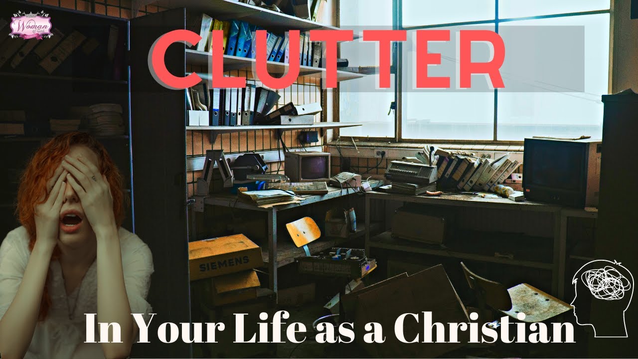 Clutter In Our Lives as Christians - Darkness Operates in Clutter - Order In The House