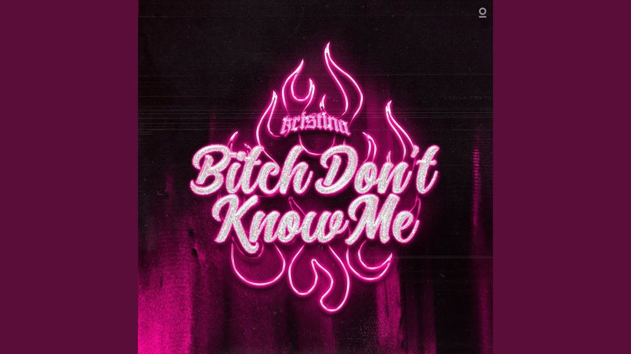 Bitch Don't Know Me