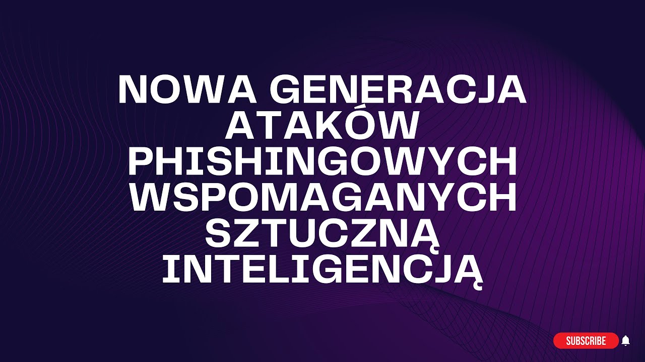 Nowa generacja ataków phishingowych wspomaganych sztuczną  inteligencją