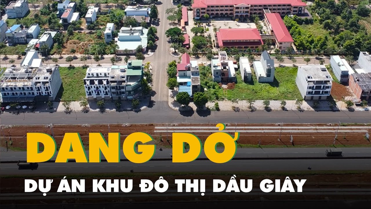 Dự án khu đô thị Dầu Giây vẫn còn dang dở sau 12 năm