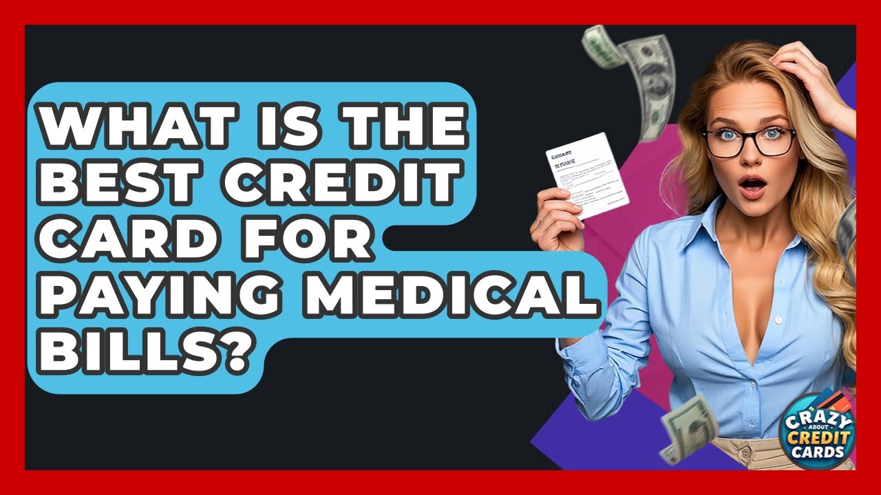 What Is The Best Credit Card For Paying Medical Bills? - Crazy About Credit Cards