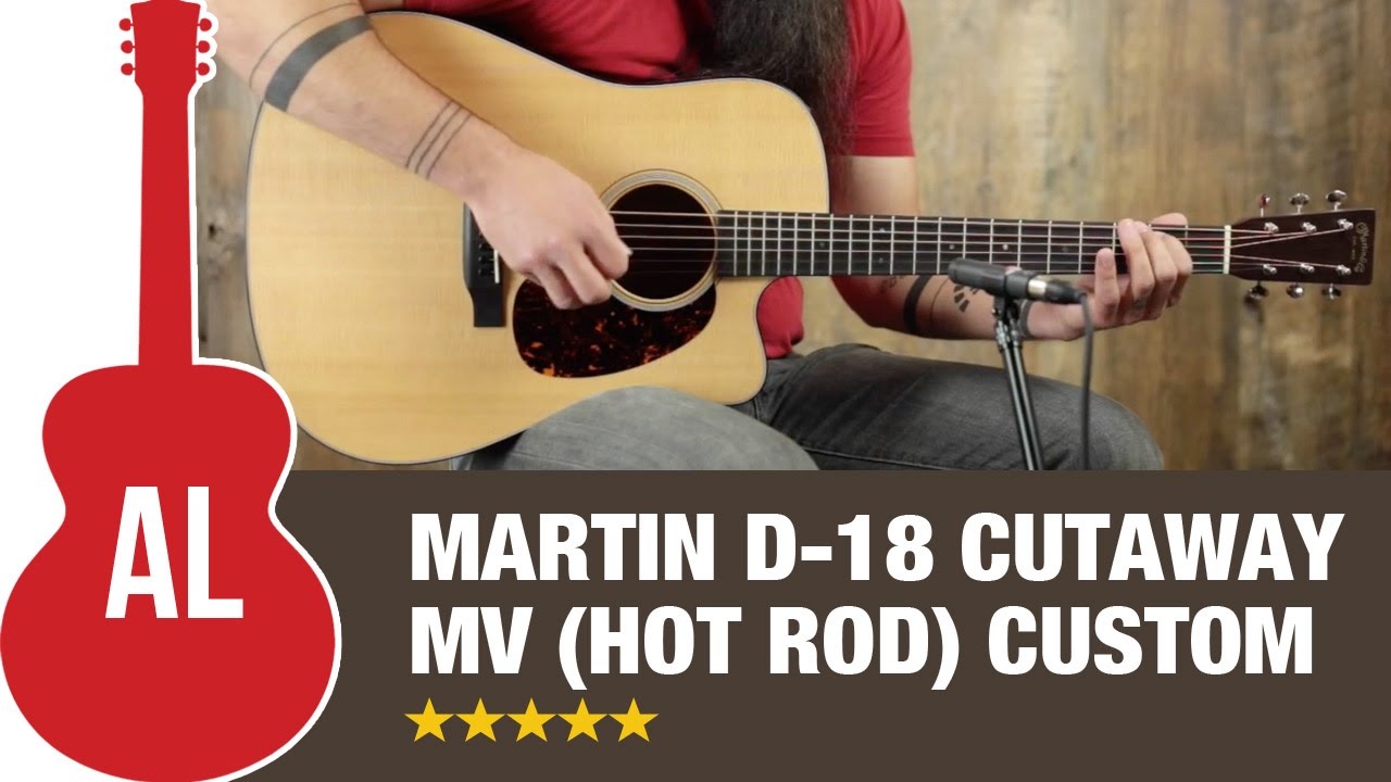 Martin D-18 Cutaway MV (Hot Rod) Custom