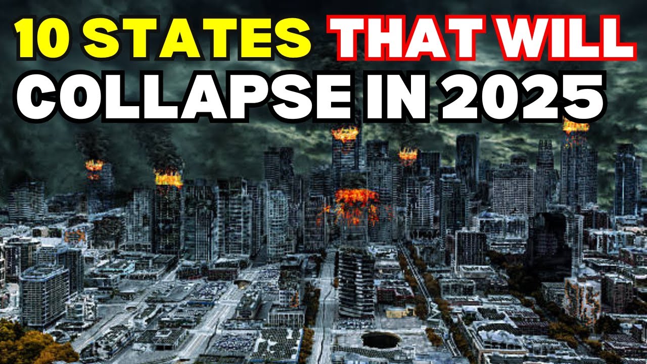 It's BEGUN: 10 States That Will Collapse in 2025