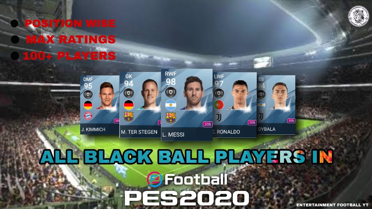 ALL BLACK BALL PLAYERS IN PES 2020 || MAX RATINGS - POSITION WISE || 100+ PLAYERS ||