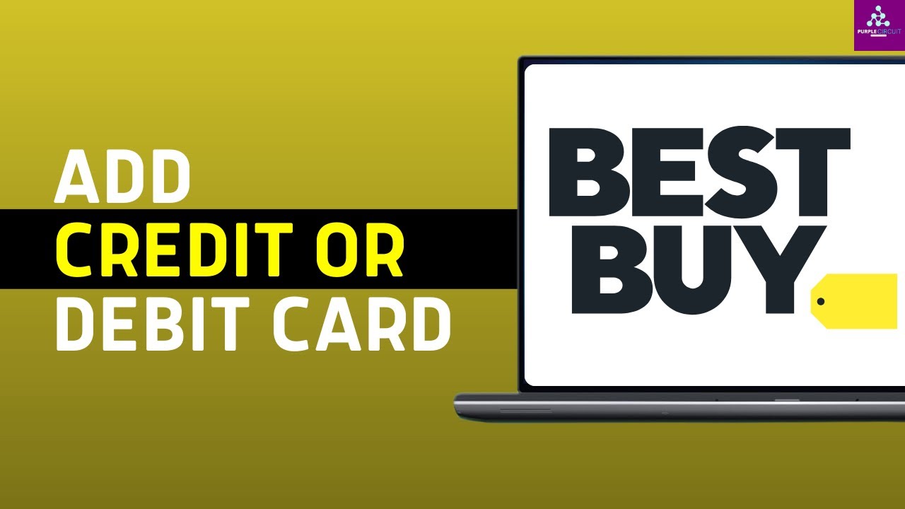 How to Add a Debit or Credit Card on Best Buy | Best Buy Payment Options