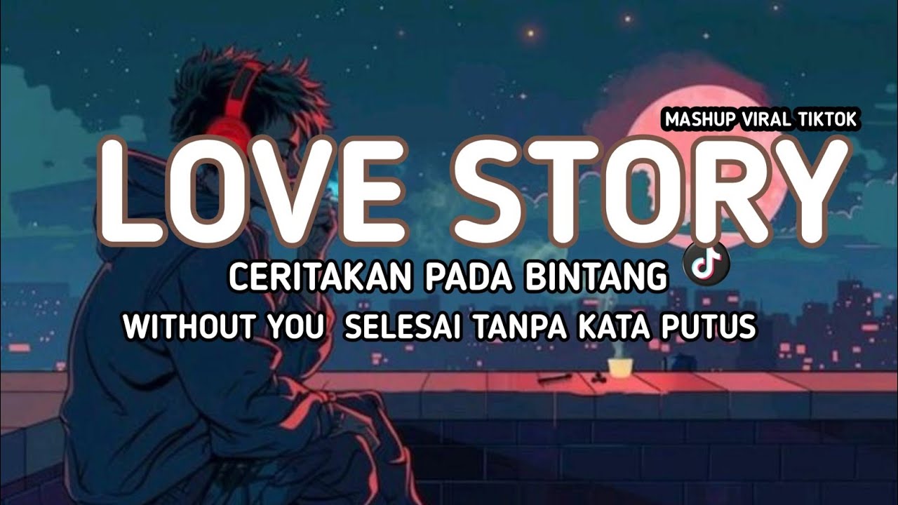 DJ LOVE STORY X JAUH KO PERGI X WITHOUT YOU X SELESAI TANPA KATA PUTUS FULL SONG