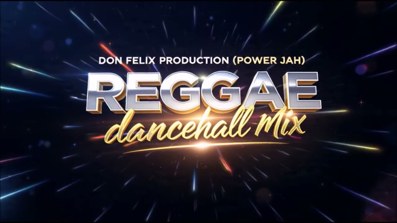 REGGAE DANCEHALL MIX - DON FELIX PRODUCTION ( POWER JAH )