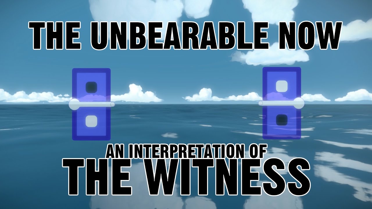 The Unbearable Now: An Interpretation of The Witness