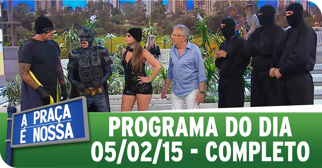 A Praça É Nossa - 05/02/15 - Completo