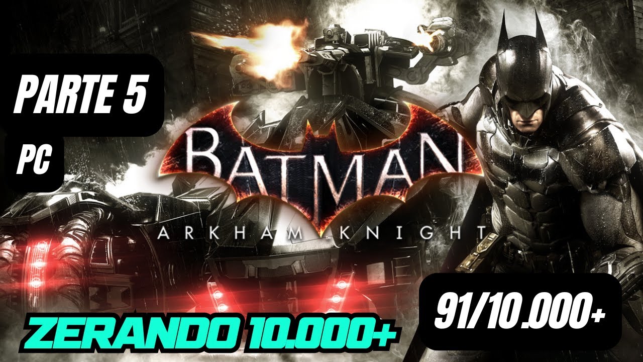 Batman Arkham Knight - Parte 5 | 91/10.000+, Zerando 10k+