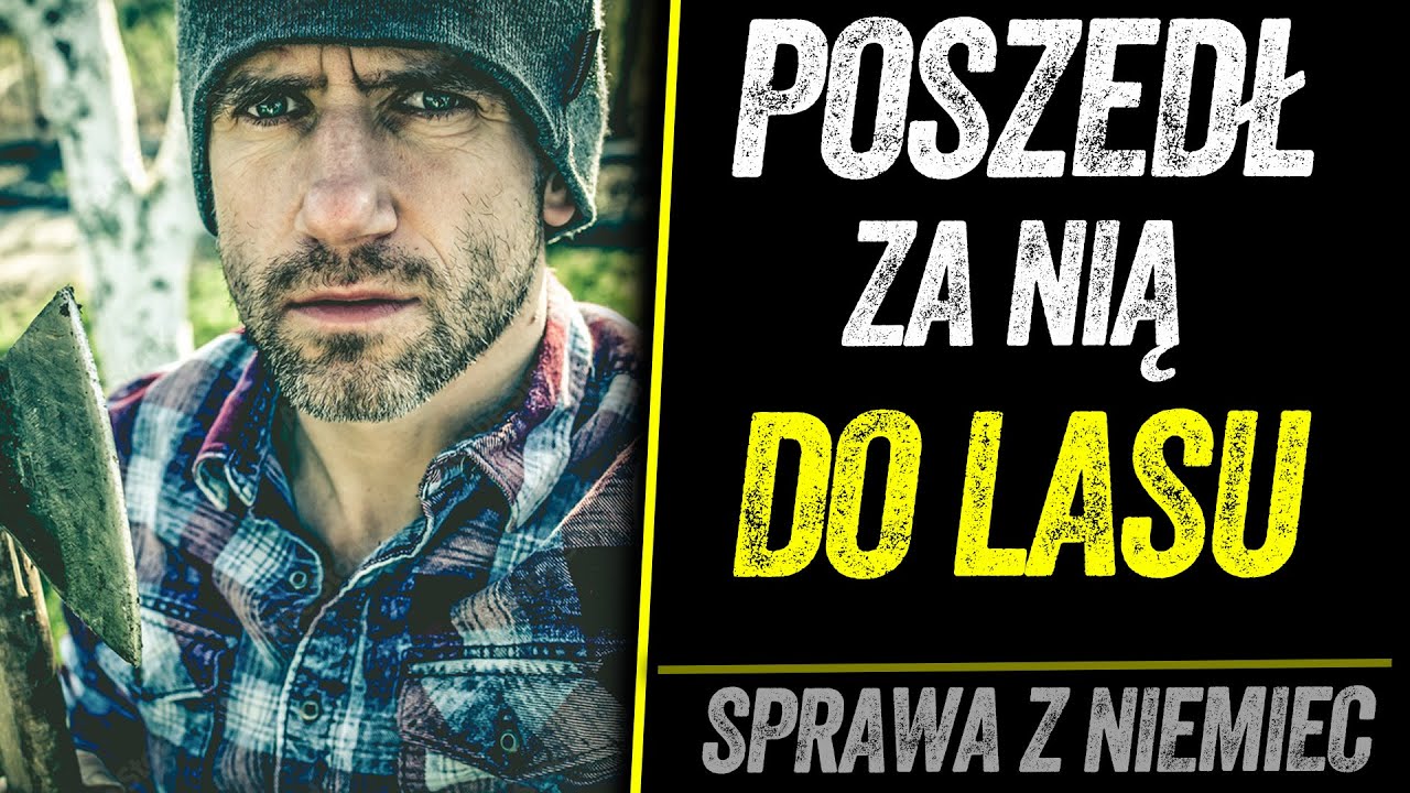 POSZEDŁ ZA NIĄ DO LASU