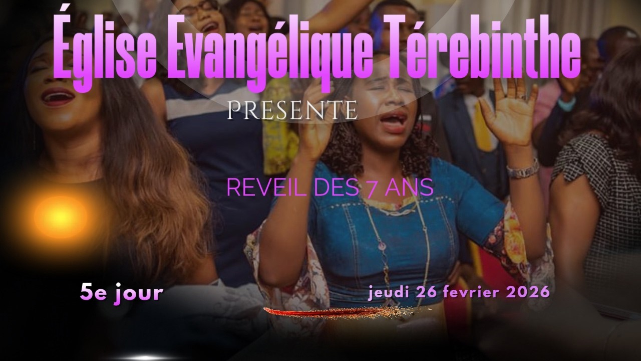 Église Évangélique Térébinthe | Jeudi 26 Février 2026 | Réveil commémorant le 7e Anniversaire.