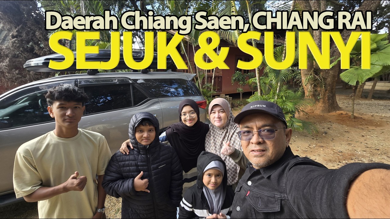Eksplorasi Tempat Menarik di Chiang Saen, Tempat Sejuk, Pancing Sg Mekong, Masak Kari Ayam Malaysia
