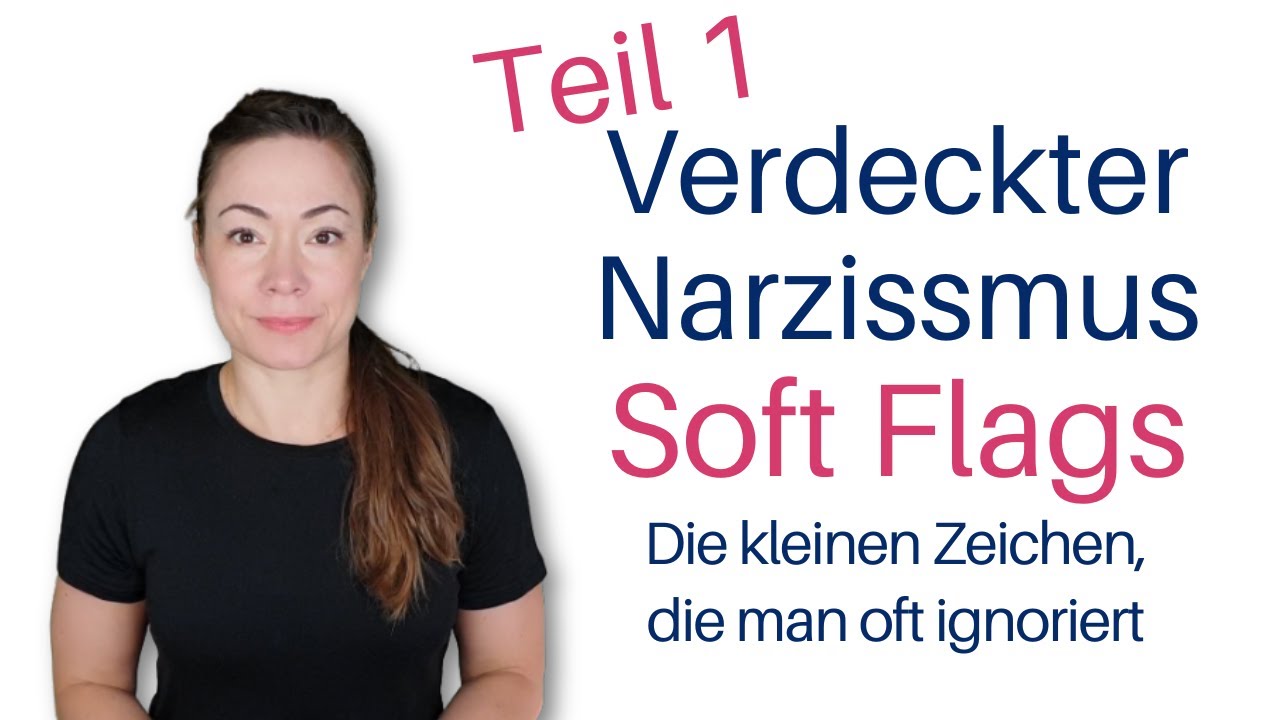 Verdeckter Narzissmus Soft Flags Teil 1 - Kleine Zeichen, die du kennen solltest!