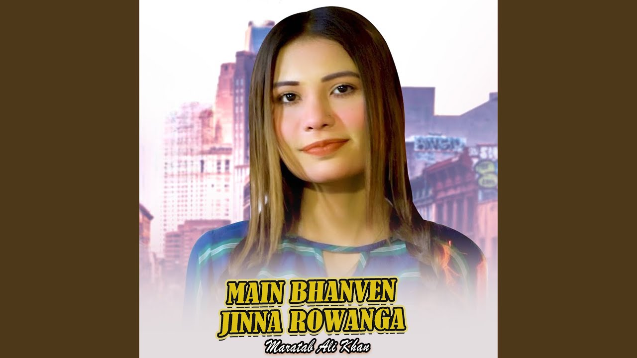Main Bhanven Jinna Rowanga
