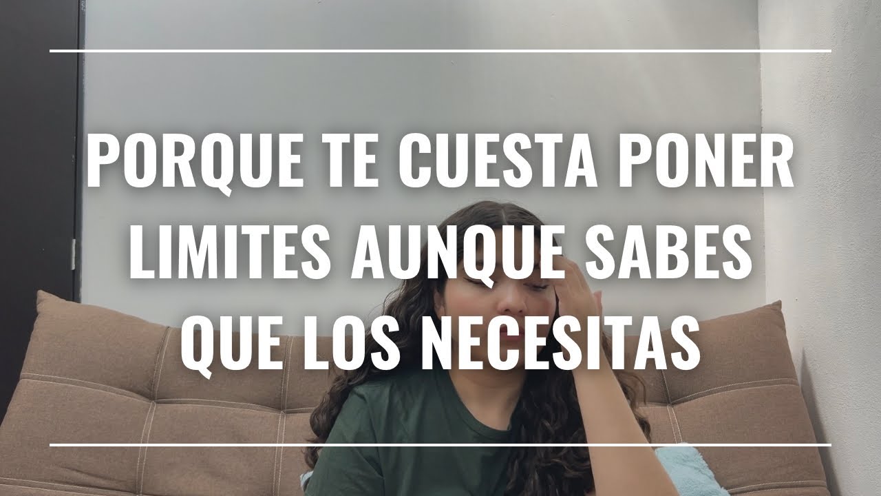 Porque TE CUESTA PONER LIMITES aunque sabes que LOS NECESITAS