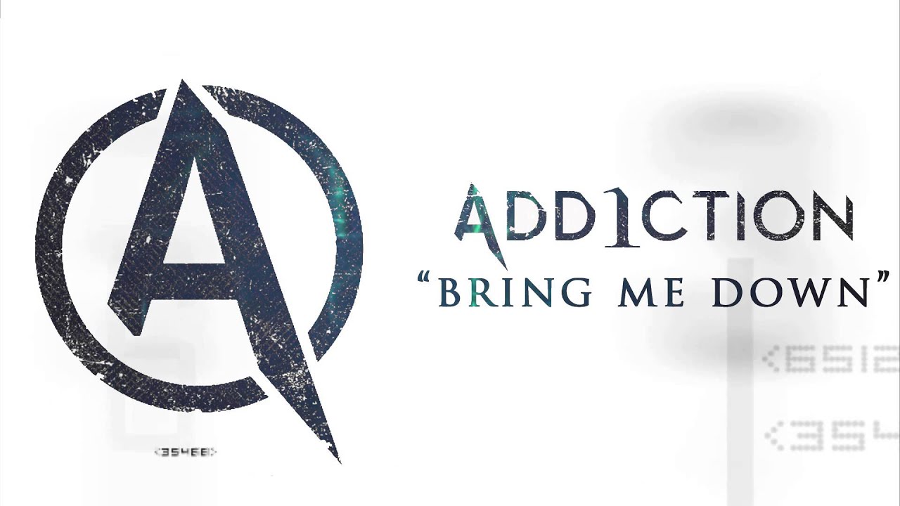 Add1ction - Bring Me Down