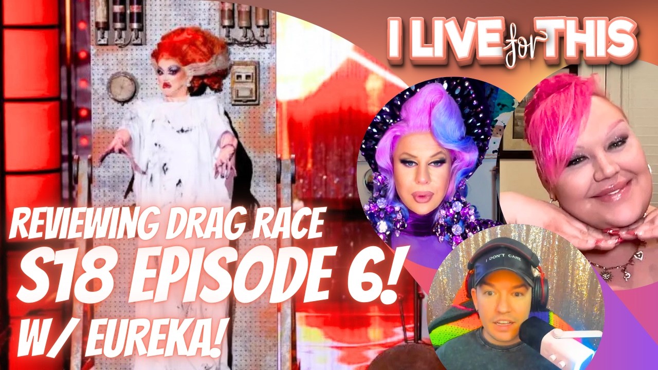 RPDR S18 E6 Review w/ Eureka! | I Live For This | Trinity the Tuck & Shontelle Sparkles