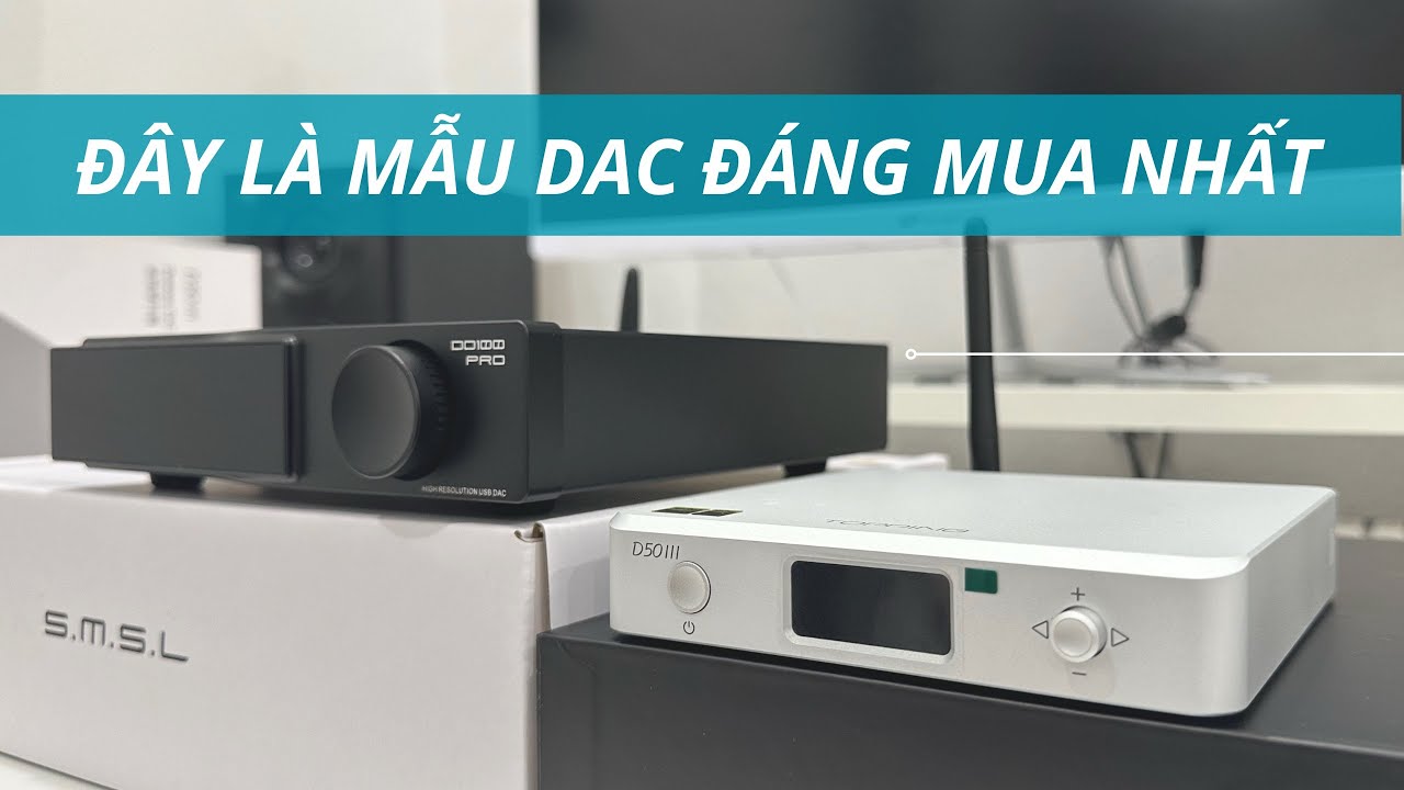 DAC TOPPING D50 III Và SMSL Do100 PRO Đâu Mới Là Dac Hay Nhất Tầm Giá