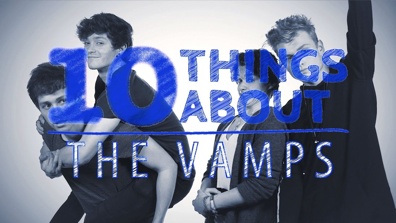 10 Things About... The Vamps