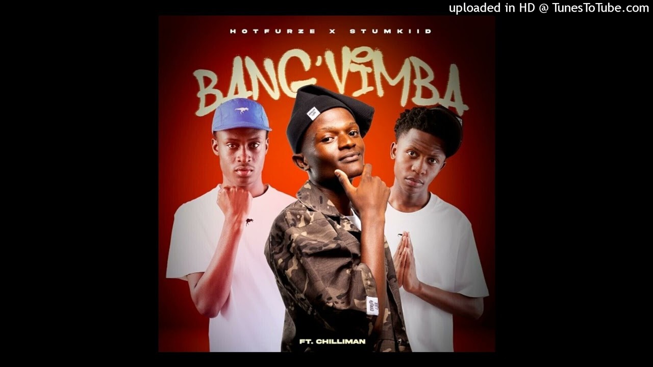 Bang'Vimba- Hotfurze & StumKiid ft. Chilliman