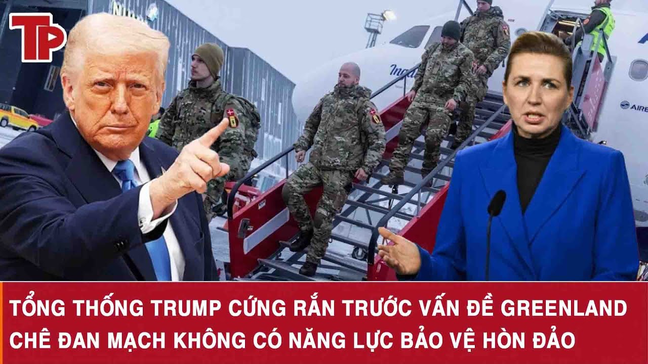 Tổng thống Trump cứng rắn trước vấn đề Greenland, chê Đan Mạch không có năng lực bảo vệ hòn đảo