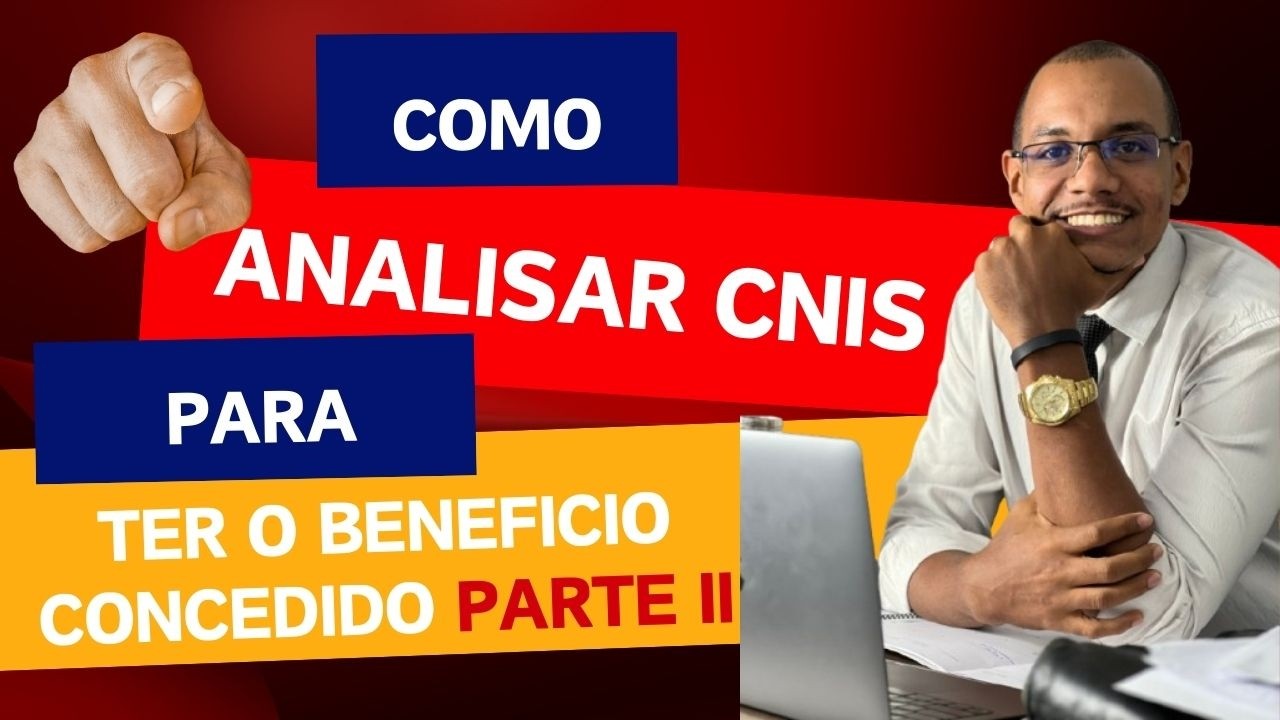 COMO ANALISAR O CNIS PARA TER  BENEFICIO CONCEDIDO PARTE II