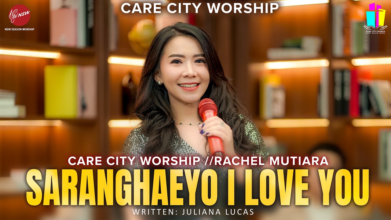 SARANGHAEYO I LOVE YOU - CARE CITY WORSHIP | RACHEL MUTIARA