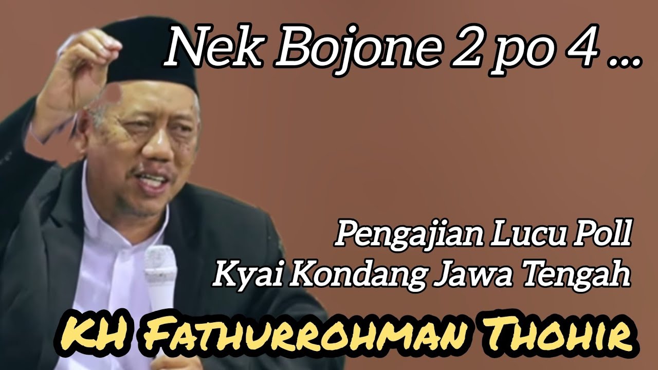 Ceramah Lucu KH Fathurrohman Thohir : Nek Bojone 2 po 4 ...