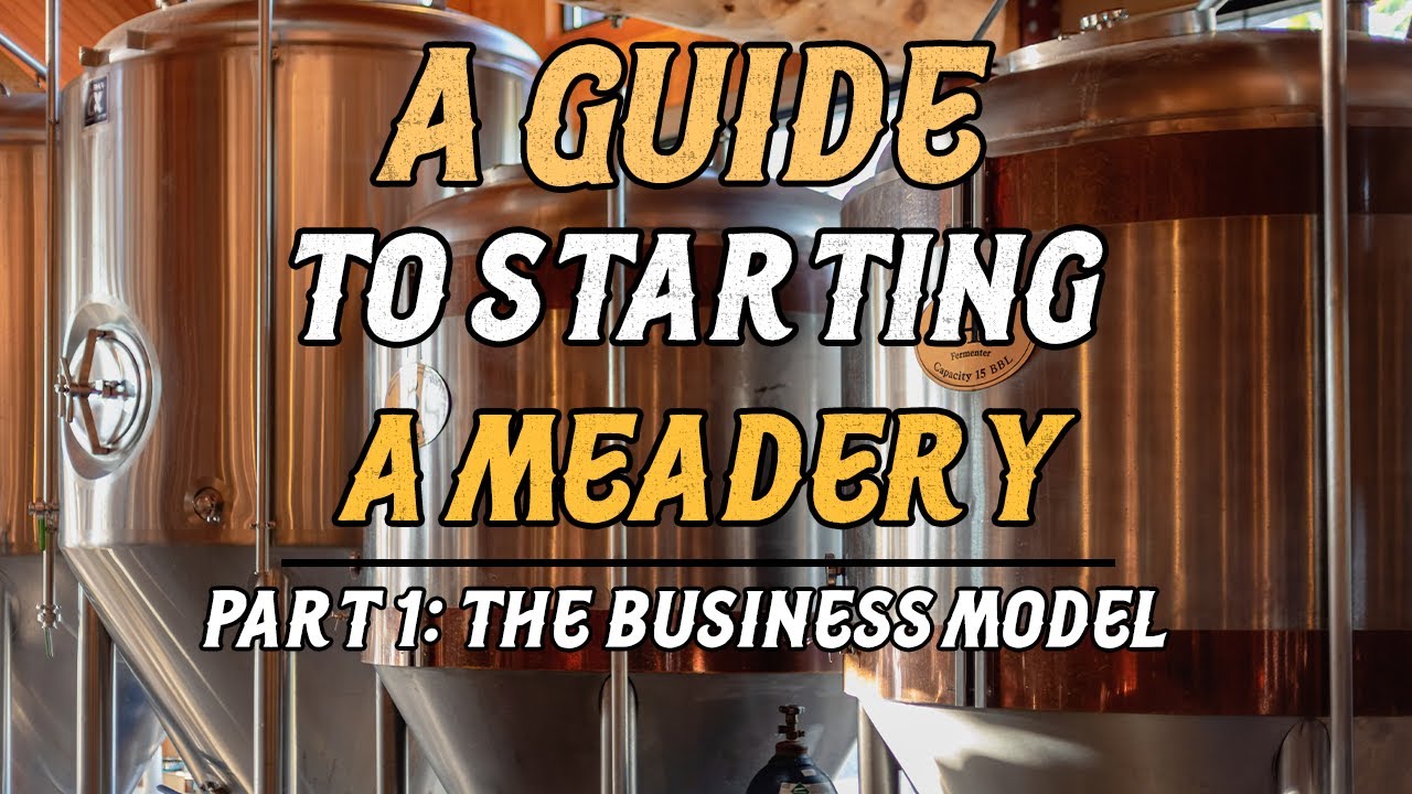 A Guide to Starting a Meadery: Part 1 (The Business Model & Funding)