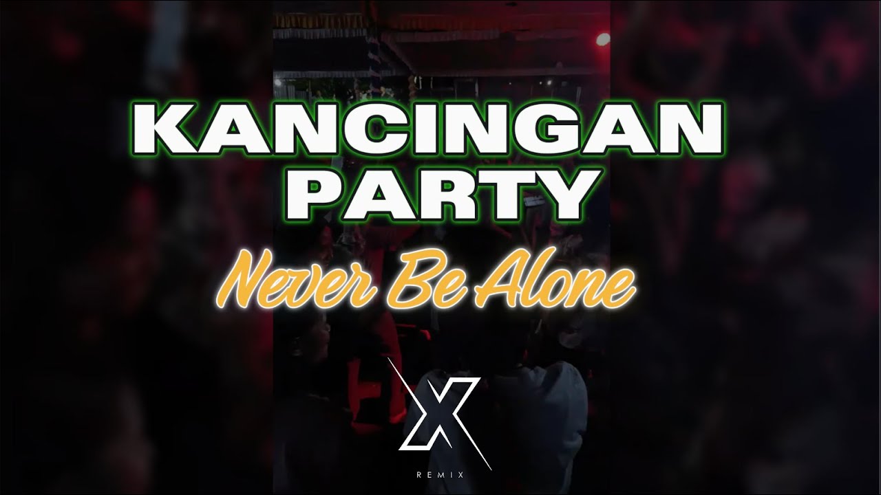 KANCINGAN_PARTY🔥NEVER BE ALONE!!-[ZKETER-RMX]-2025