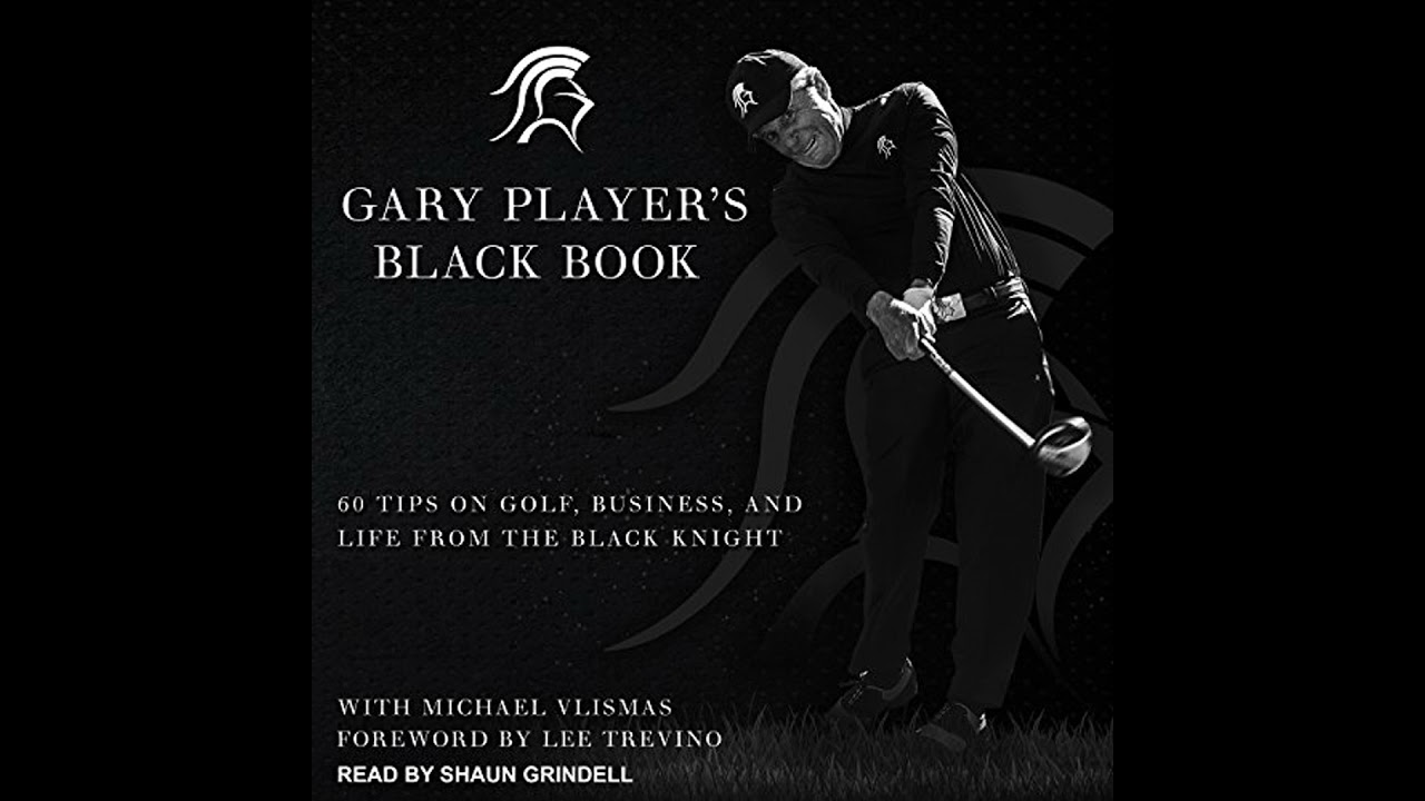 Gary Player's Black Book: 60 Tips on Golf, Business, and Life from the Black Knight Audiobook