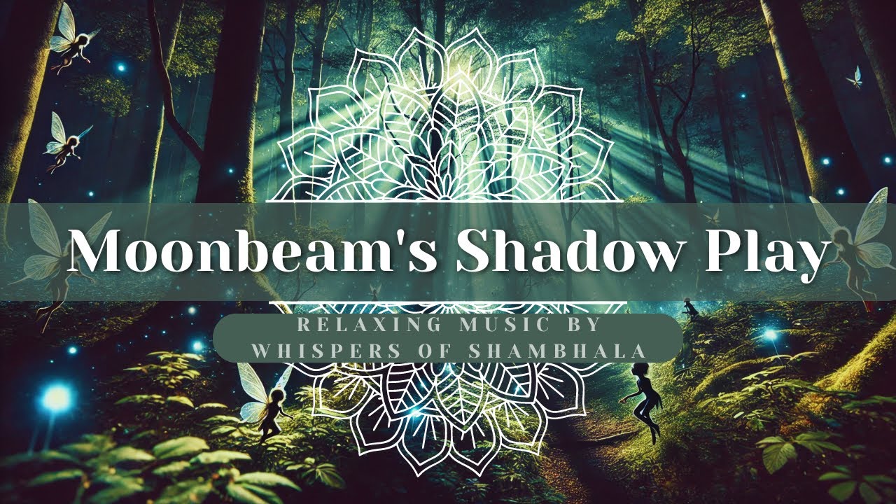 Moonbeam's Shadow Play 🌙 Magical Forest Ambience & Relaxing Whispers of Shambhala