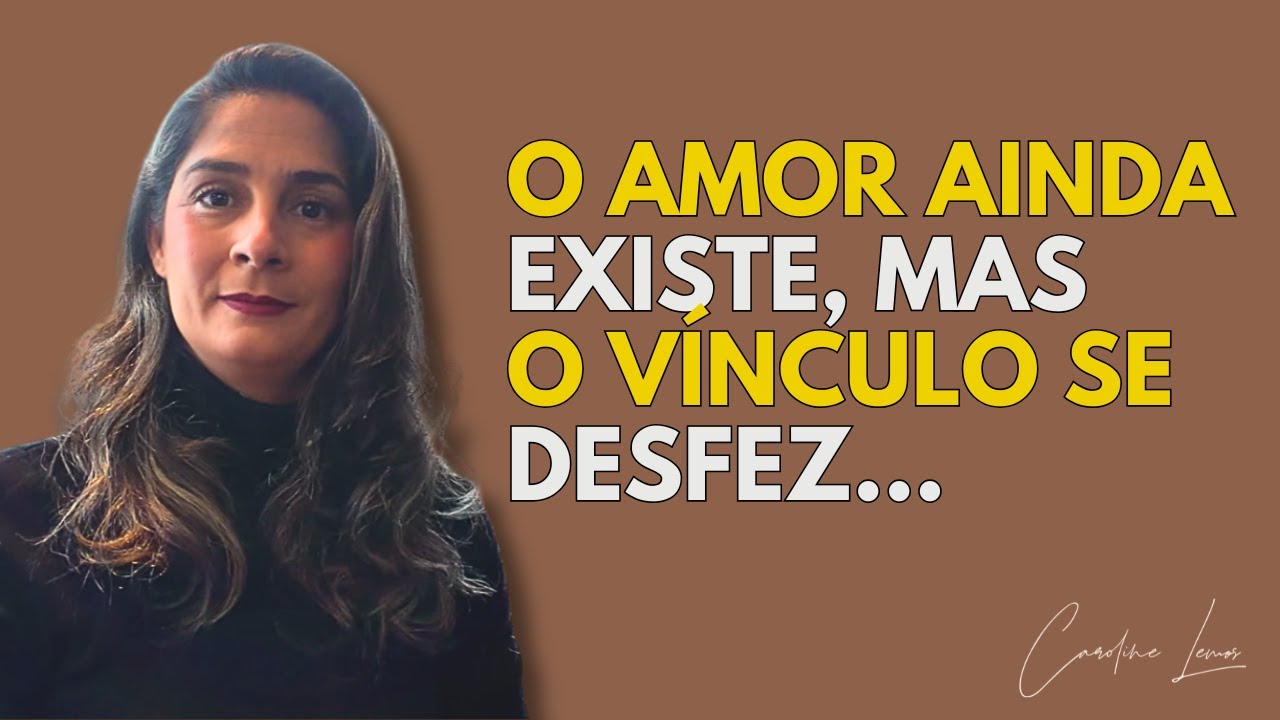 O AMOR AINDA EXISTE, MAS O VÍNCULO SE DESFEZ...