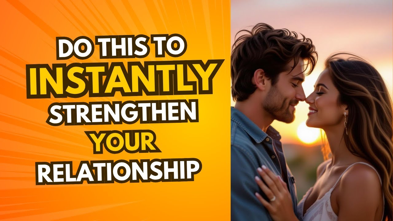 Do This To Instantly Strengthen Your Relationship