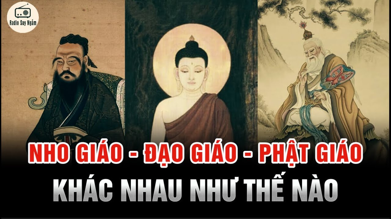 Sự khác nhau của NHO GIÁO, ĐẠO GIÁO và PHẬT GIÁO - Tam Giáo Đồng Nguyên là gì?