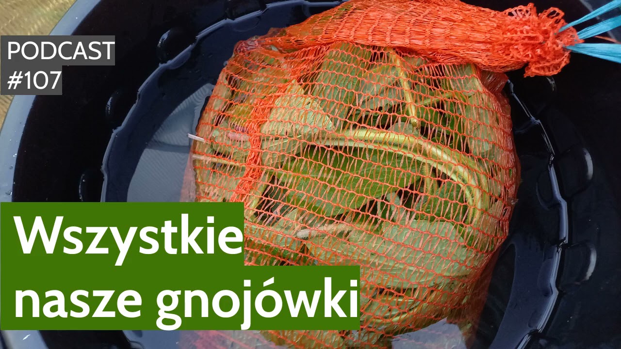 NoO 107. Wszystkie nasze gnojówki. Podcast. Naturalnie o Ogrodach