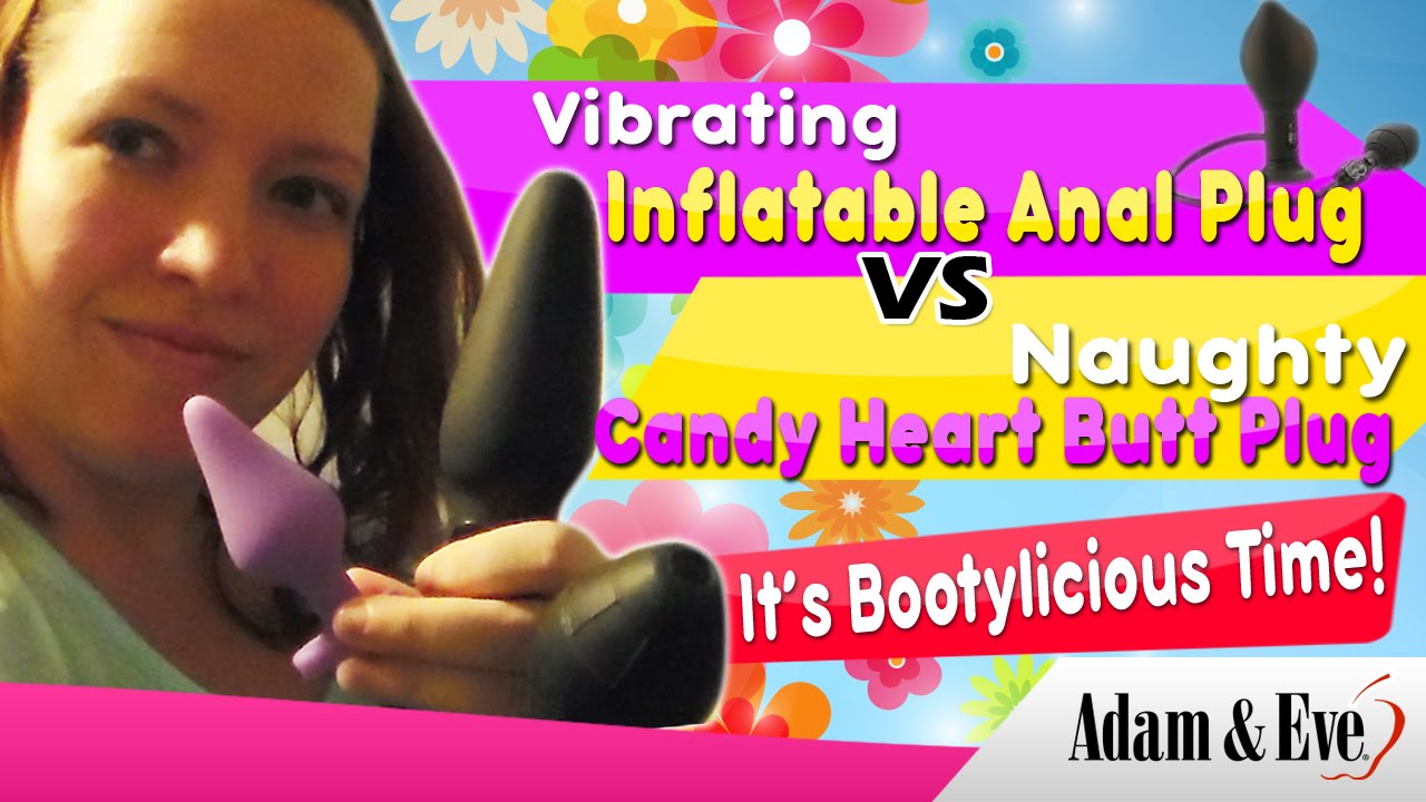 Anal Butt Plugs: Vibrating Inflatable VS Naughty Candy Heart (It's Bootylicious Time!)