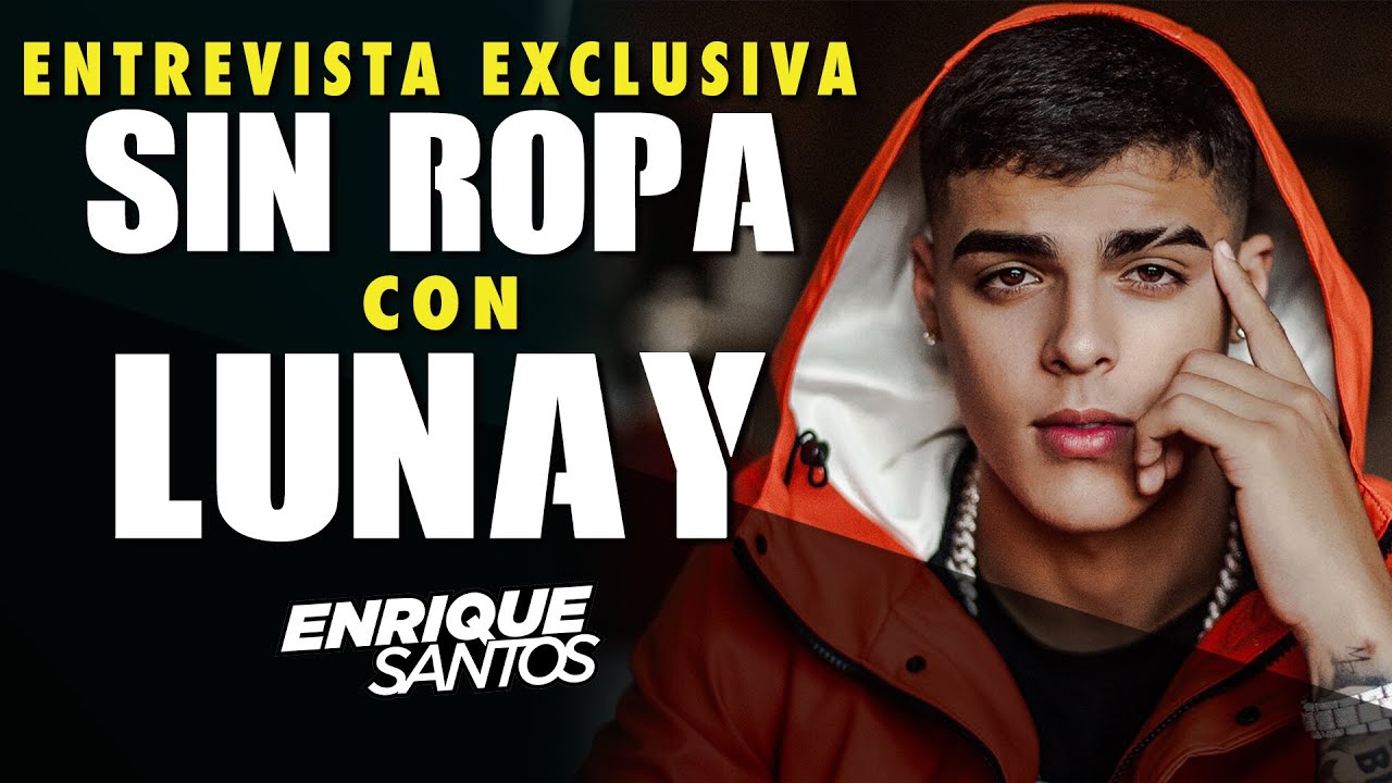 Entrevista Exclusiva SIN ROPA con LUNAY | Enrique Santos
