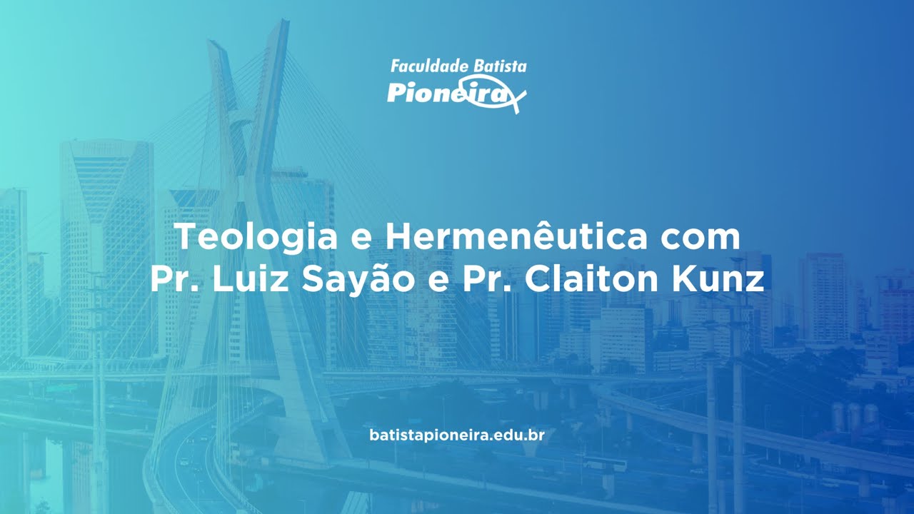 Teologia e Hermenêutica com Pr. Luiz Sayão e Pr. Claiton Kunz | Faculdade Batista Pioneira