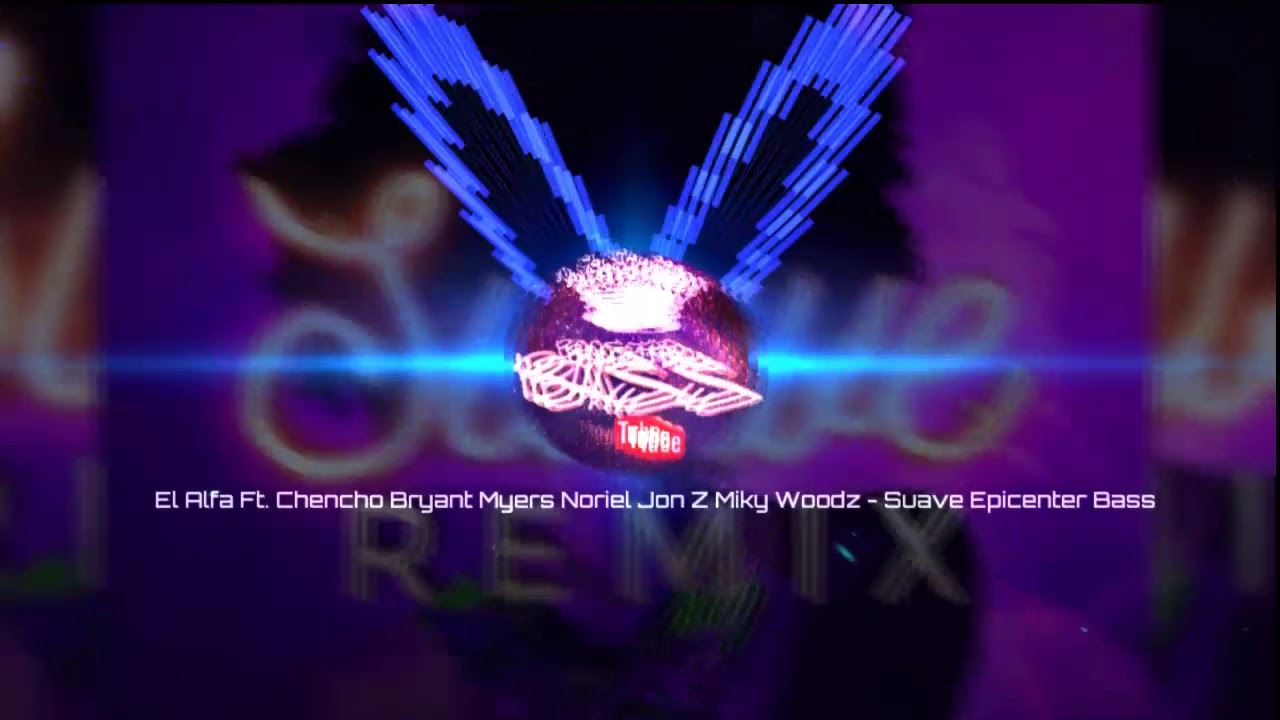 El Alfa Ft. Chencho Bryant Myers Noriel Jon Z Miky Woodz - Suave "Epicenter Bass"